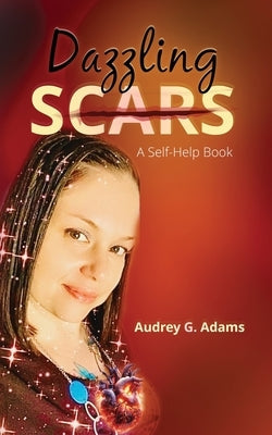 Dazzling Scars: A Self-Help Book Paperback Divine Purpose Book Publishing