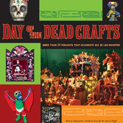 Day of the Dead Crafts: More Than 24 Projects That Celebrate Dia de Los Muertos Wiley