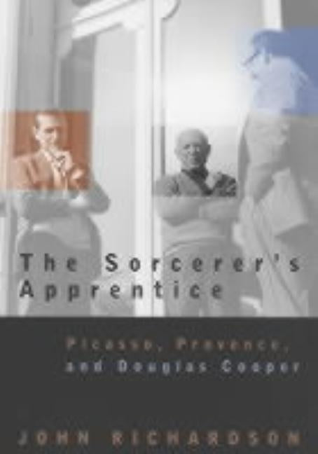 The Sorcerer's Apprentice: Picasso, Provence, and Douglas Cooper Paperback University of Chicago Press