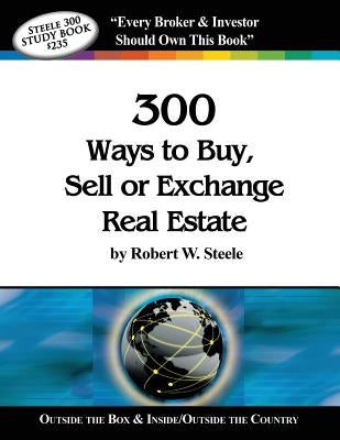 Steele 300 Ways to Buy, Sell or Exchange Real Estate: Volumes 1-12, Strategies 1-300 Paperback Pixels Graphic Design