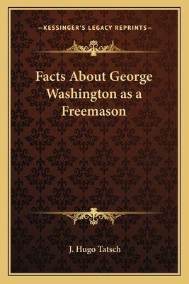 Facts about George Washington as a Freemason Paperback Kessinger Publishing