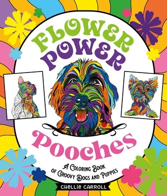 Flower Power Pooches: A Coloring Book of Groovy Dogs and Puppies Paperback Castle Point Books
