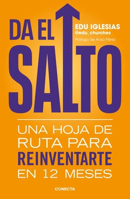 Da El Salto: Una Hoja de Ruta Para Reinventarte En 12 Meses / Take the Leap: A Roadmap to Reinvent Yourself in 12 Months by Iglesias, Edu