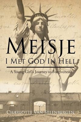 Meisje: I Met God in Hell: A Young Girl's Journey to Forgiveness Paperback Christian Faith Publishing, Inc