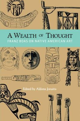 A Wealth of Thought: Franz Boas on Native American Art Paperback University of Washington Press