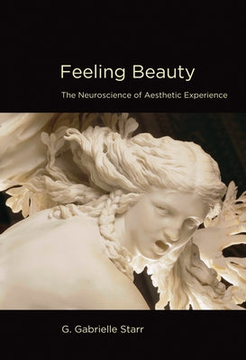 Feeling Beauty: The Neuroscience of Aesthetic Experience Paperback MIT Press
