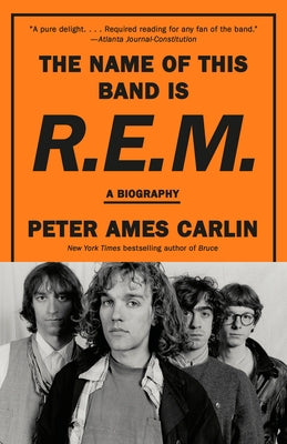 The Name of This Band Is R.E.M.: A Biography by Carlin, Peter Ames