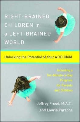 Right-Brained Children in a Left-Brained World: Unlocking the Potential of Your Add Child Paperback Simon & Schuster