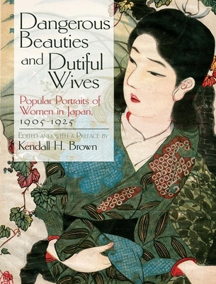 Dangerous Beauties and Dutiful Wives: Popular Portraits of Women in Japan, 1905-1925 Paperback Dover Publications