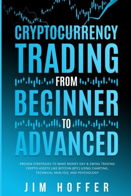 Cryptocurrency Trading from Beginner to Advanced: Proven Strategies to Make Money Day Trading Cryptoassets like Bitcoin (BTC) Using Charting, Technica Paperback Oakridge Press Inc.