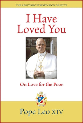 I Have Loved You: Dilexi Te: On Love for the Poor by Leo, Pope