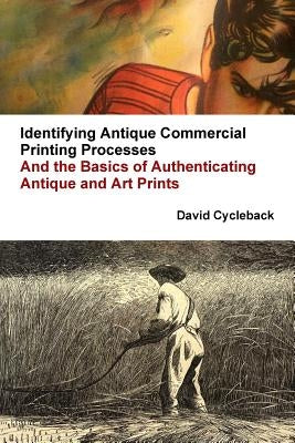 Identifying Antique Commercial Printing Processes, And the Basics of Authenticating Antique and Art Prints Paperback Lulu.com