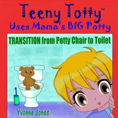 Teeny Totty Uses Mama's Big Potty: Transition from Potty Chair to Toilet Paperback Loewenherz-Creative