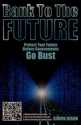Bank to the Future: Protect Your Future Before Governments Go Bust Paperback Searching Finance Ltd