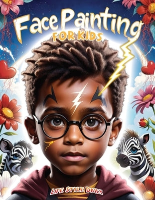 Face Painting for Kids: A Beginner's Step-by-Step Guide to Creative Face Art for Black Kids, Toddlers, Preschoolers, Children, and Teens - Eas Paperback Studiomorefolio