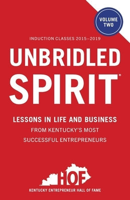 Unbridled Spirit Volume 2: Lessons in Life and Business from Kentucky's Most Successful Entrepreneurs Paperback Lioncrest Publishing