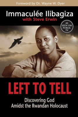 Left to Tell: Discovering God Amidst the Rwandan Holocaust by Ilibagiza, Immaculée