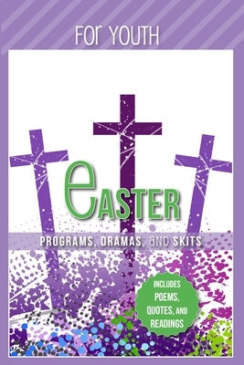 Easter Programs Dramas and Skits for Youth: Includes Poems, Quotes and Readings Paperback Carpenter's Son Publishing
