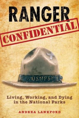Ranger Confidential: Living, Working, and Dying in the National Parks Paperback Falcon Press Publishing
