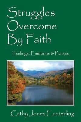 Struggles Overcome By Faith: Feelings, Emotions & Praises Paperback Outskirts Press