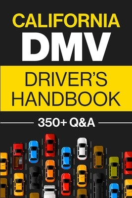 California DMV Driver's Handbook: Practice for the California Permit Test with 350+ Driving Questions and Answers Paperback Gtm Press LLC