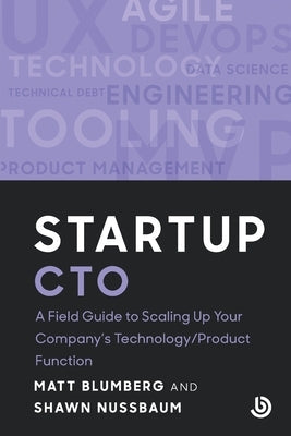 Startup CTO: A Field Guide to Scaling Up Your Company's Technology/Product Function by Blumberg, Matt