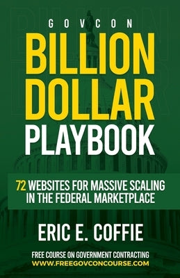 Govcon Billion Dollar Playbook: Billion Dollar Playbook 72 Websites for Massive Scaling in The Marketplace Paperback Independently Published