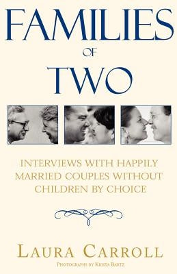 Families of Two: Interviews with Happily Married Couples Without Children by Choice Paperback Xlibris
