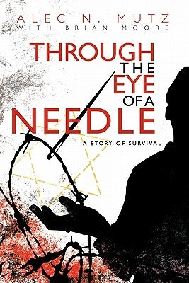 Through the Eye of a Needle: A Story of Survival Paperback iUniverse
