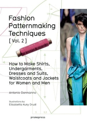 Fashion Patternmaking Techniques Vol. 2: Women/Men. How to Make Shirts, Undergarments, Dresses and Suits, Waistcoats, Men's Jackets Promopress