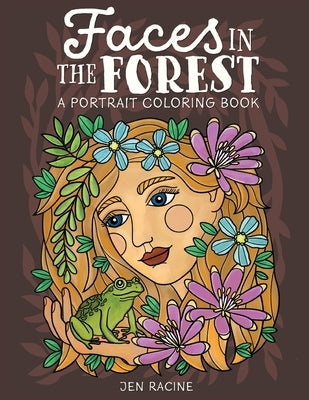 Faces in the Forest: A Portrait Coloring Book Paperback Eclectic Esquire Media, LLC