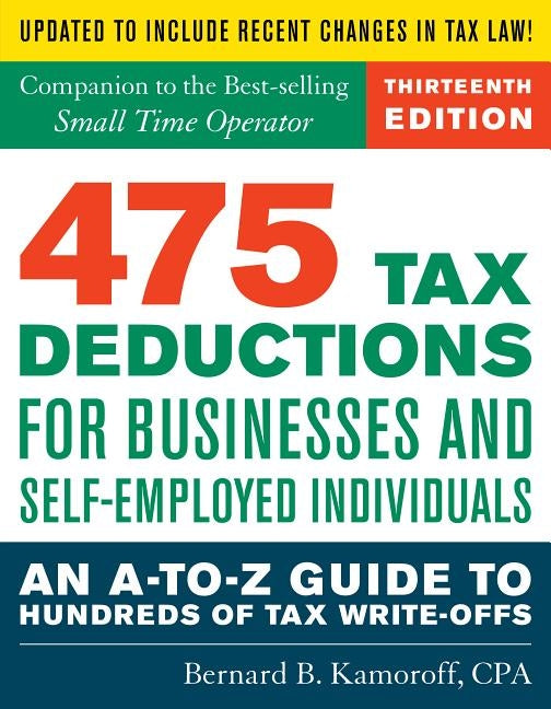 475 Tax Deductions for Businesses and Self-Employed Individuals: An A-to-Z Guide to Hundreds of Tax Write-Offs by Kamoroff, Bernard B.