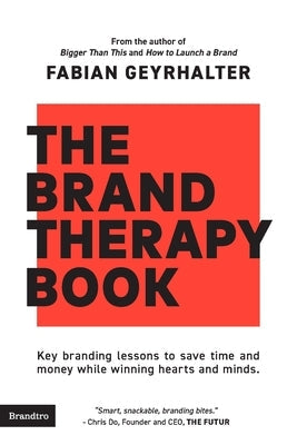 The Brand Therapy Book: Key branding lessons to save time and money while winning hearts and minds. Paperback Brandtro