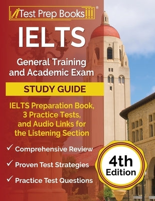 IELTS General Training and Academic Exam Study Guide: IELTS Preparation Book, 3 Practice Tests, and Audio Links for the Listening Section [4th Edition Paperback Test Prep Books