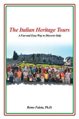 The Italian Heritage Tours: A Fun and Easy Way to Discover Italy Paperback Dorrance Publishing Co.