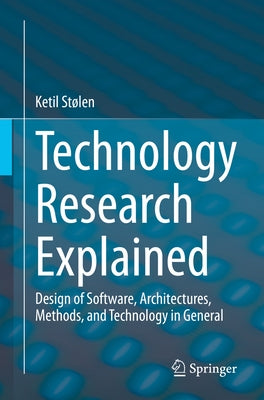 Technology Research Explained: Design of Software, Architectures, Methods, and Technology in General Paperback Springer