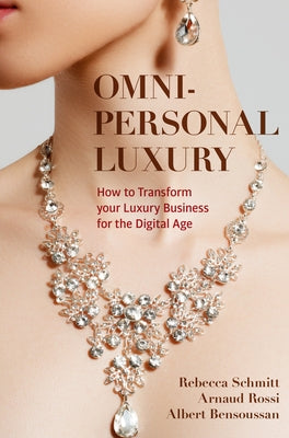 Omni-Personal Luxury: How to Transform Your Luxury Business for the Digital Age Paperback Palgrave MacMillan