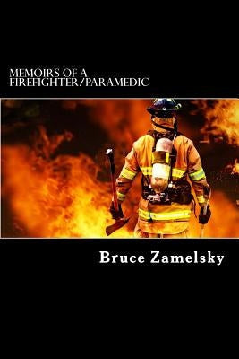 Memoirs of a Firefighter/Paramedic Paperback Createspace Independent Publishing Platform