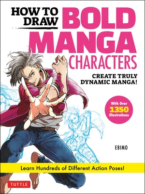 How to Draw Bold Manga Characters: Create Truly Dynamic Manga! Learn Hundreds of Different Action Poses! (Over 1350 Illustrations) Paperback Tuttle Publishing