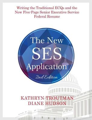 The New Ses Application 2nd Ed: Writing the Traditional Ecqs and the New Five-Page Senior Executive Service Paperback Resume Place, Inc.