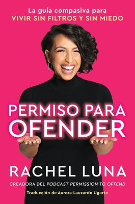 Permission to Offend \ Permiso Para Ofender (Spanish Edition): La Guía Compasiva Para Vivir Sin Filtros Y Sin Miedo by Luna, Rachel - Corrections Bookstore Publishing LLC