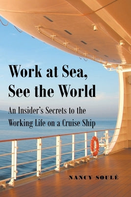 Work at Sea, See the World: An Insider's Secrets to the Working Life on a Cruise Ship Paperback Newman Springs