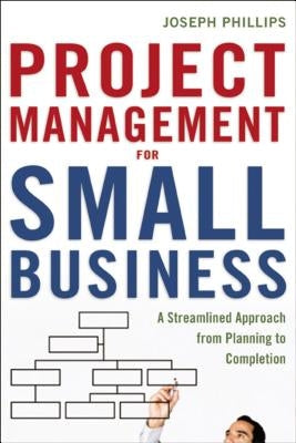 Project Management for Small Business: A Streamlined Approach from Planning to Completion Paperback Amacom
