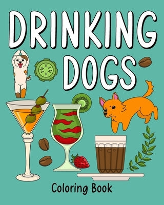 Drinking Dog Coloring Book: Coloring Books for Adults, Adult Coloring Book with Many Coffee Paperback Blurb