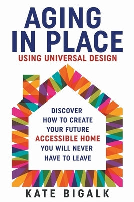 Aging In Place: Using Universal Design Paperback Kate Bigalk
