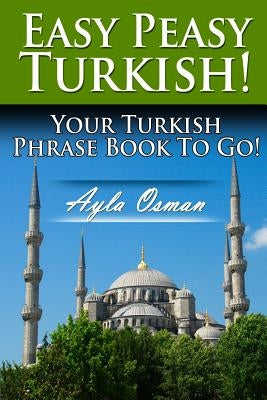 Easy Peasy Turkish! Your Turkish Phrase Book To Go! Paperback Createspace Independent Publishing Platform
