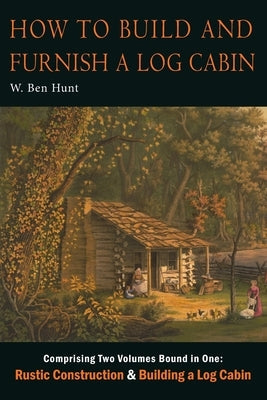 How to Build and Furnish a Log Cabin Paperback Martino Fine Books