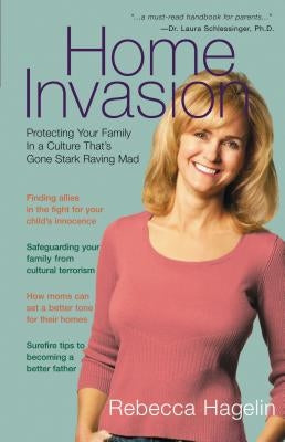 Home Invasion: Protecting Your Family in a Culture That's Gone Stark Raving Mad Paperback Thomas Nelson