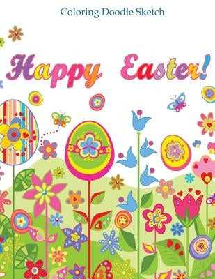 Happy Easter Color Doodle Sketch: Doodle Book for Teens and Kids of All Ages; Doodle Books in al; Doodle Books in Books; Coloring Books for Kids in al Paperback Createspace Independent Publishing Platform