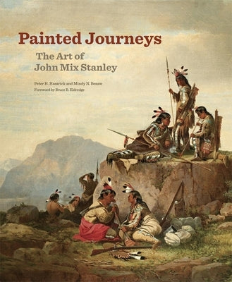 Painted Journeys: The Art of John Mix Stanleyvolume 17 Paperback University of Oklahoma Press